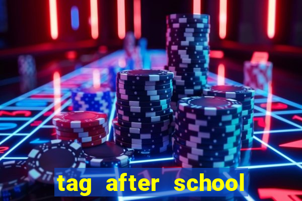 tag after school apk download